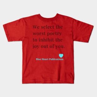 We Select the worst poetry to inhibit the joy out of you. Blue Heart Publications. Funny  Advertisement of Blue Heart Publications Kids T-Shirt